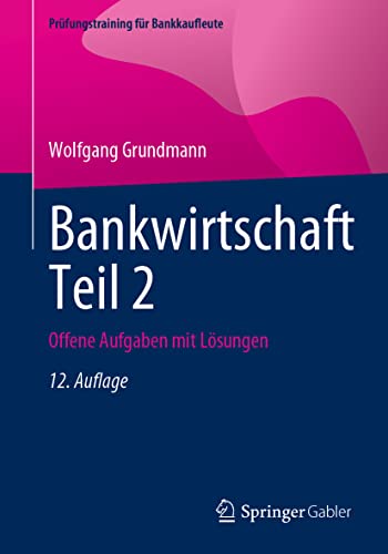 Bankwirtschaft Teil 2: Offene Aufgaben mit Lösungen (Prüfungstraining für Bankkaufleute) von Springer Gabler